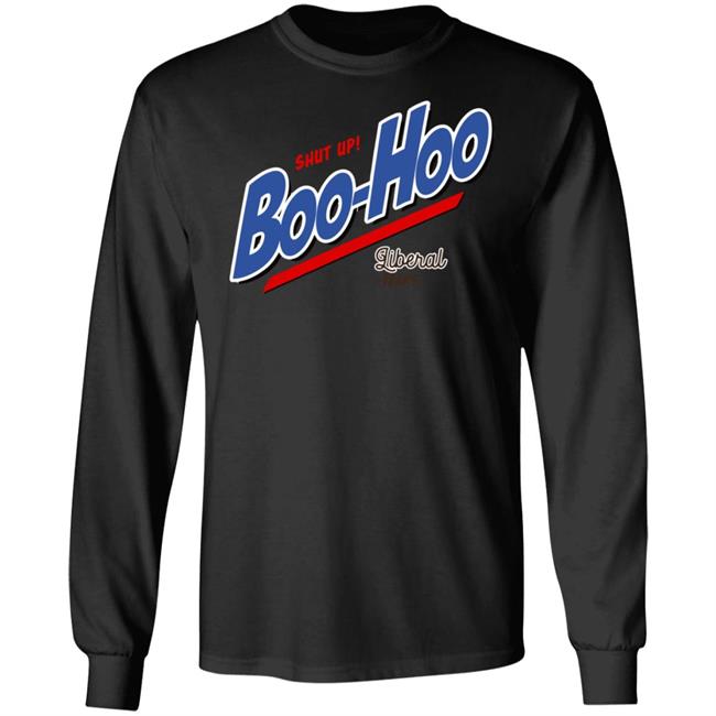 Shut Up Boo Hoo Liberal Tears Shirt Hoodie Sweatshirt Shut Up Boo Hoo Liberal Tears Shirt Hoodie Sweatshirt
