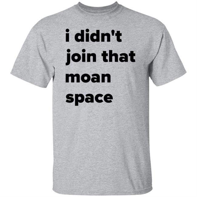 I Didn't Join That Moan Space Shirt Ashish I Didn't Join That Moan Space Shirt Ashish