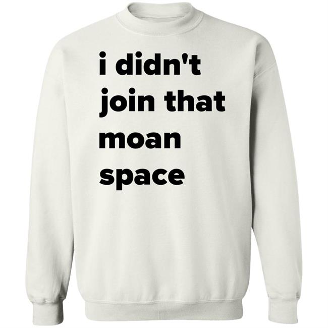 I Didn't Join That Moan Space Shirt Ashish I Didn't Join That Moan Space Shirt Ashish