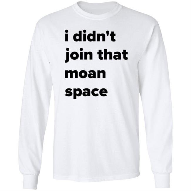 I Didn't Join That Moan Space Shirt Ashish I Didn't Join That Moan Space Shirt Ashish
