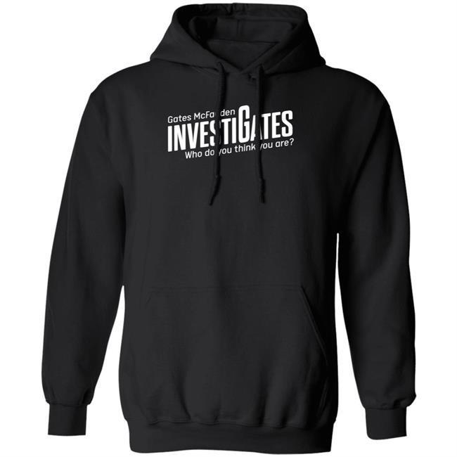 Gates Mcfadden Investigates Who Do You Think You Are Shirt Gates McFadden Gates Mcfadden Investigates Who Do You Think You Are Shirt Gates McFadden