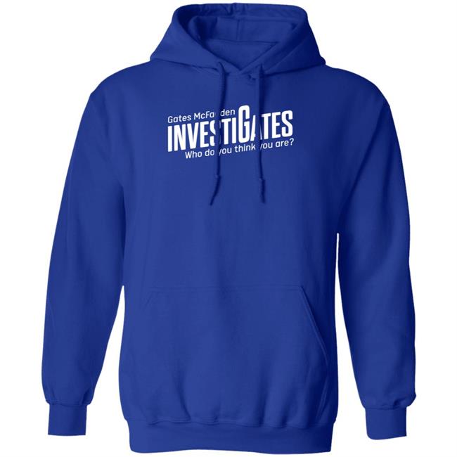 Gates Mcfadden Investigates Who Do You Think You Are Shirt Gates McFadden Gates Mcfadden Investigates Who Do You Think You Are Shirt Gates McFadden