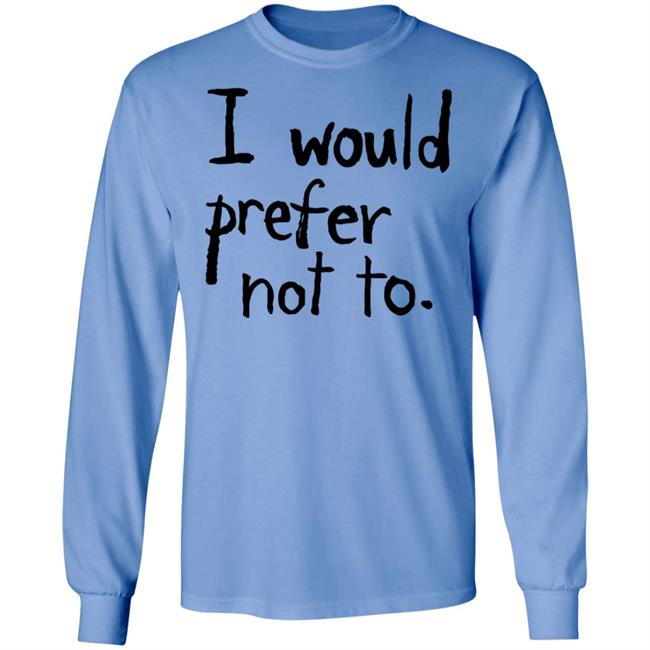 I Would Prefer Not To Shirt Patrick Weekes I Would Prefer Not To Shirt Patrick Weekes