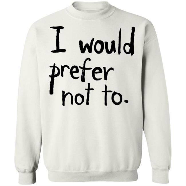 I Would Prefer Not To Shirt Patrick Weekes I Would Prefer Not To Shirt Patrick Weekes
