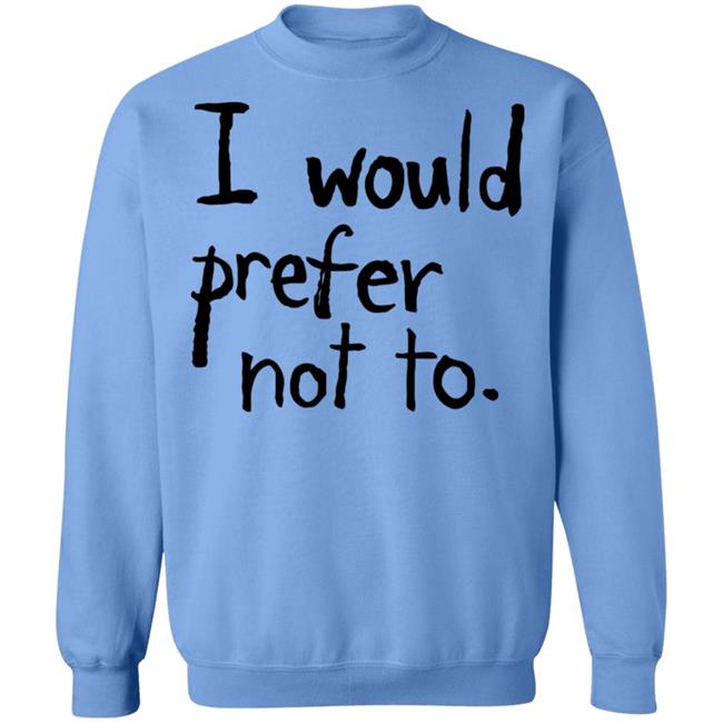 I Would Prefer Not To Shirt Patrick Weekes I Would Prefer Not To Shirt Patrick Weekes