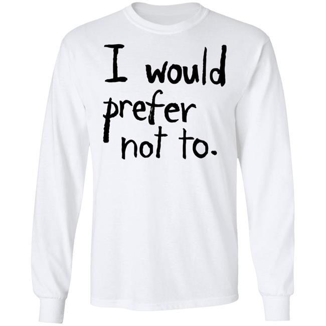 I Would Prefer Not To Shirt Patrick Weekes I Would Prefer Not To Shirt Patrick Weekes