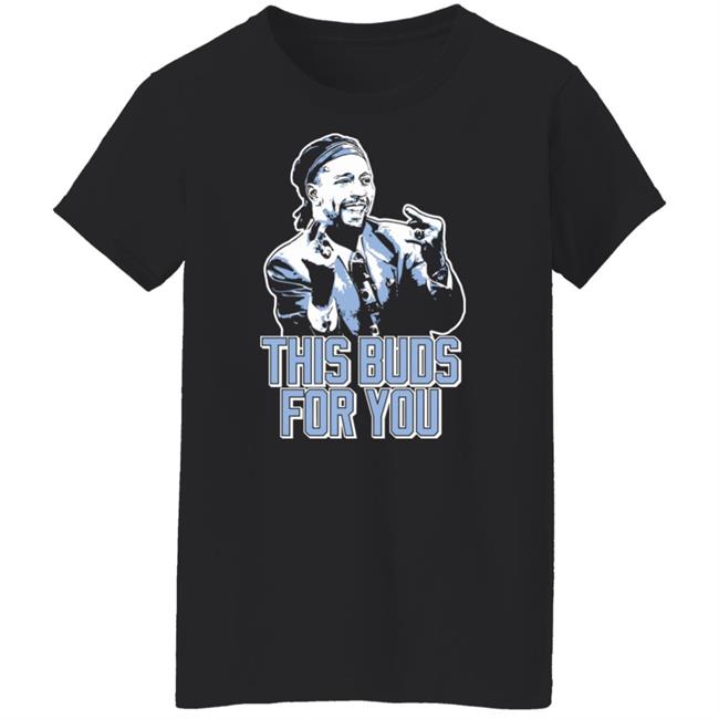 This Buds For You Shirt Fast Nasty This Buds For You Shirt This Buds For You Shirt Fast Nasty This Buds For You Shirt