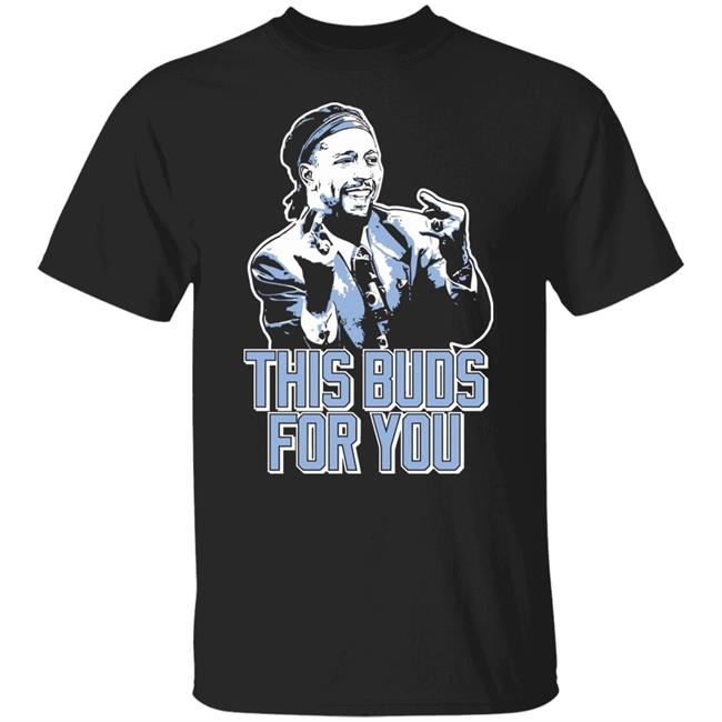 This Buds For You Shirt Fast Nasty This Buds For You Shirt This Buds For You Shirt Fast Nasty This Buds For You Shirt