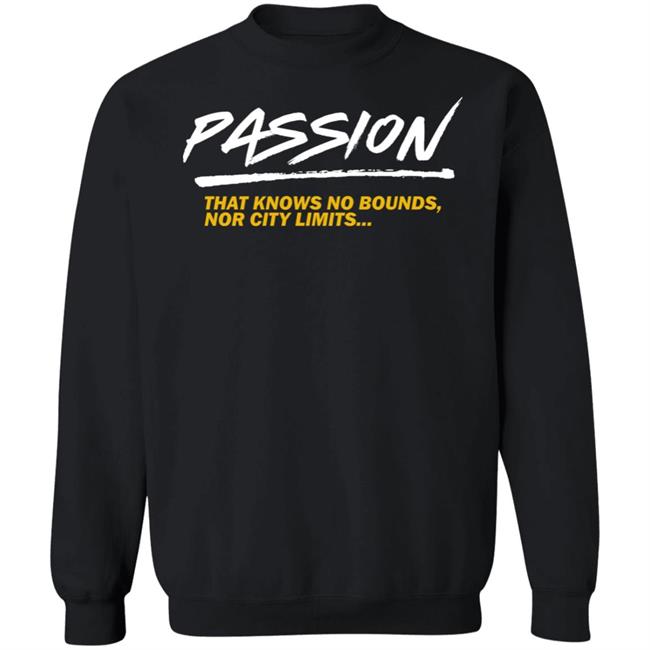 Passion That Knows No Bounds Nor City Limits Shirt Hoodie Sweatshirt Passion That Knows No Bounds Nor City Limits Shirt Hoodie Sweatshirt