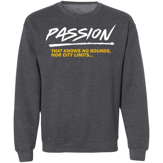Passion That Knows No Bounds Nor City Limits Shirt Hoodie Sweatshirt Passion That Knows No Bounds Nor City Limits Shirt Hoodie Sweatshirt