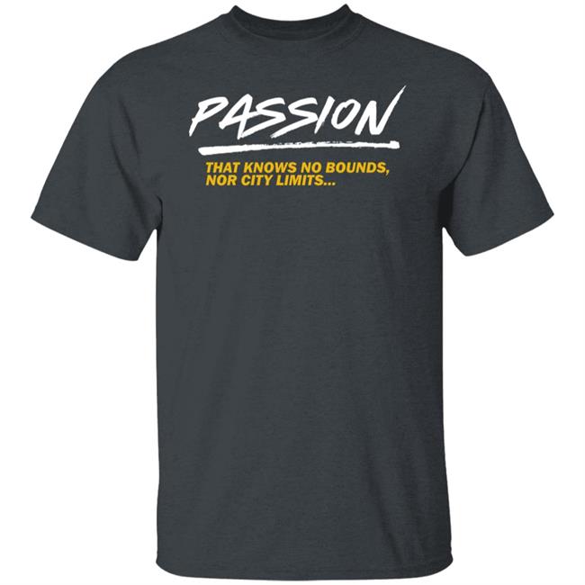 Passion That Knows No Bounds Nor City Limits Shirt Hoodie Sweatshirt Passion That Knows No Bounds Nor City Limits Shirt Hoodie Sweatshirt