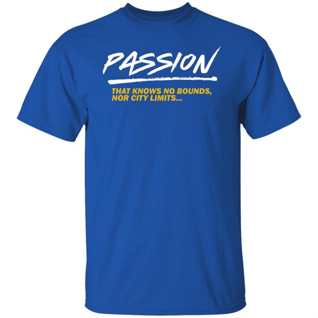Passion That Knows No Bounds Nor City Limits Shirt Hoodie Sweatshirt Passion That Knows No Bounds Nor City Limits Shirt Hoodie Sweatshirt