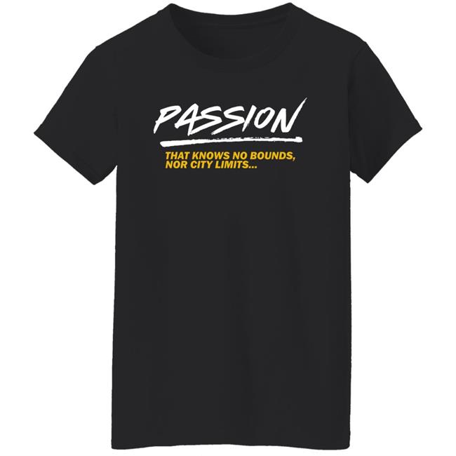 Passion That Knows No Bounds Nor City Limits Shirt Hoodie Sweatshirt Passion That Knows No Bounds Nor City Limits Shirt Hoodie Sweatshirt