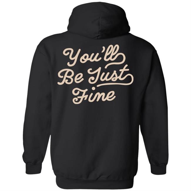 You'll Be Just Fine Hoodie Movementsofficial Store Chainstitch Hoodie You'll Be Just Fine Hoodie Movementsofficial Store Chainstitch Hoodie