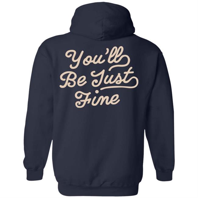 You'll Be Just Fine Hoodie Movementsofficial Store Chainstitch Hoodie You'll Be Just Fine Hoodie Movementsofficial Store Chainstitch Hoodie
