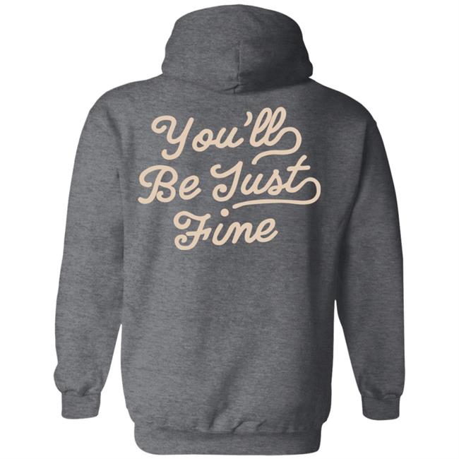 You'll Be Just Fine Hoodie Movementsofficial Store Chainstitch Hoodie You'll Be Just Fine Hoodie Movementsofficial Store Chainstitch Hoodie