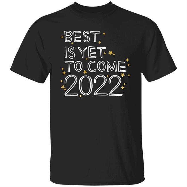 The Best Is Yet To Come 2022 Shirt Aaron Rupar