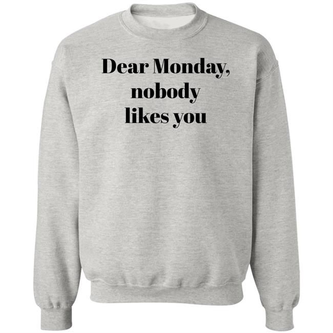 Dear Monday Nobody Likes You Sweatshirt Matthew Elliot Dear Monday Nobody Likes You Sweatshirt Matthew Elliot