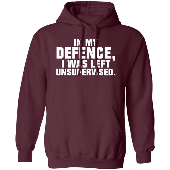 In My Defence I Was Left Unsupervised Shirt Osi Wolf In My Defence I Was Left Unsupervised Shirt Osi Wolf