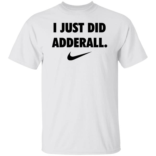 Fashionruinedmylife I Just Did Adderall Shirt Hoodie Sweatshirt