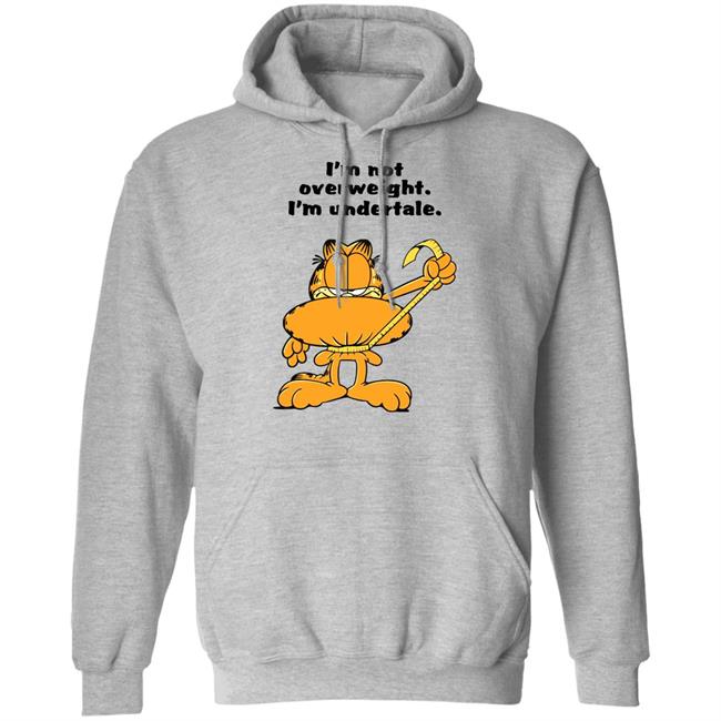 I'm Not Overweight I'm Undertale Shirt Hoodie Sweatshirt I'm Not Overweight I'm Undertale Shirt Hoodie Sweatshirt