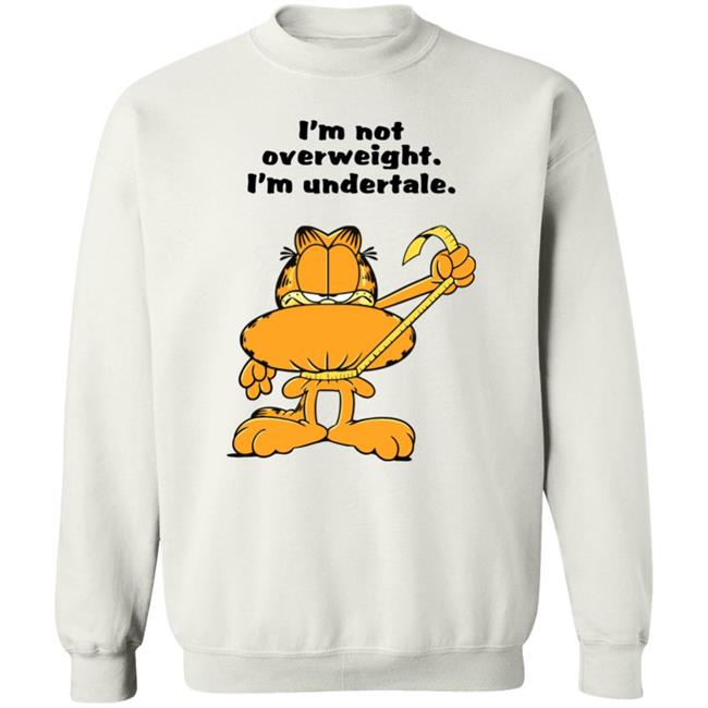 I'm Not Overweight I'm Undertale Shirt Hoodie Sweatshirt I'm Not Overweight I'm Undertale Shirt Hoodie Sweatshirt