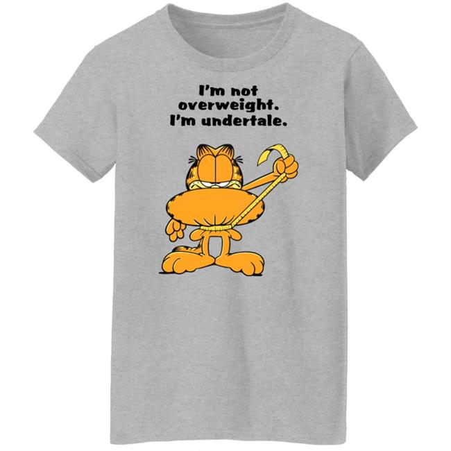 I'm Not Overweight I'm Undertale Shirt Hoodie Sweatshirt I'm Not Overweight I'm Undertale Shirt Hoodie Sweatshirt