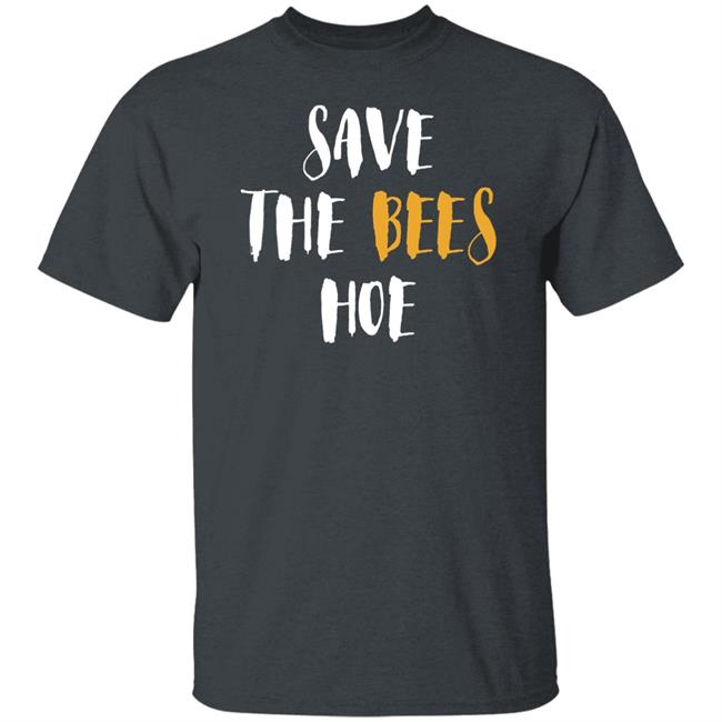 Save The Bees Hoe Shirt Auntie Bev Save The Bees Hoe Shirt Auntie Bev