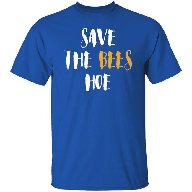 Save The Bees Hoe Shirt Auntie Bev Save The Bees Hoe Shirt Auntie Bev