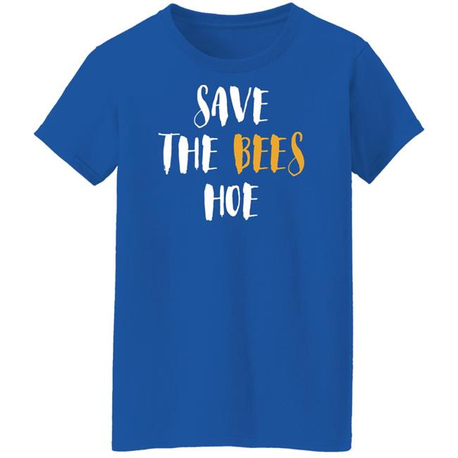 Save The Bees Hoe Shirt Auntie Bev Save The Bees Hoe Shirt Auntie Bev