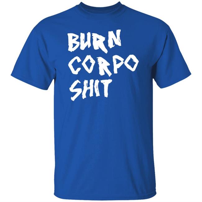 Burn Corpo Shit Shirt Johnny X V Burn Corpo Shit Shirt Johnny X V