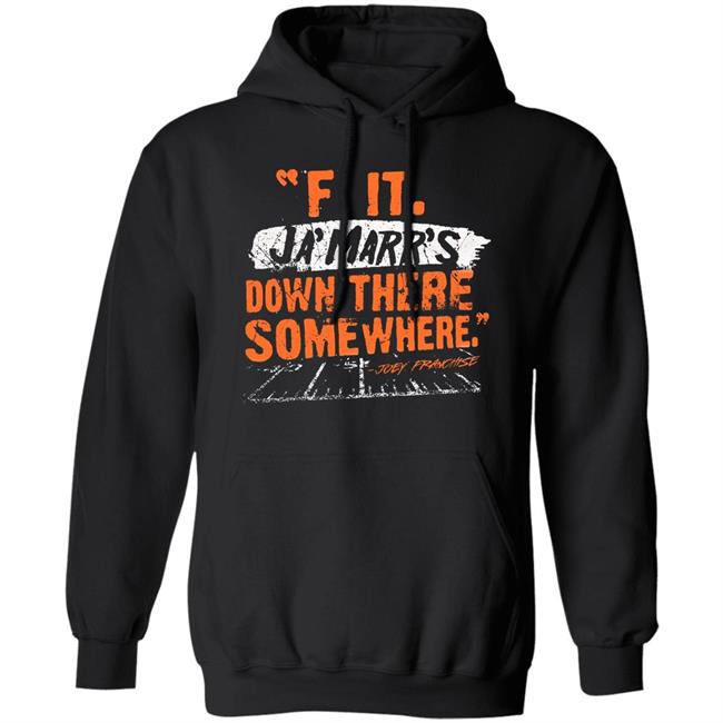 F It. Ja'marr's Down There Somewhere Shirt Cincyshirt F It. Ja'marr's Down There Somewhere Shirt Cincyshirt
