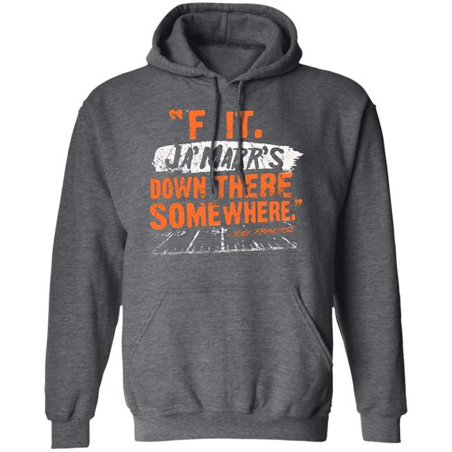 F It. Ja'marr's Down There Somewhere Shirt Cincyshirt F It. Ja'marr's Down There Somewhere Shirt Cincyshirt