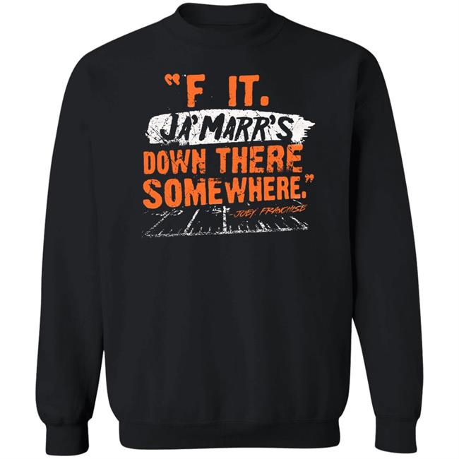 F It. Ja'marr's Down There Somewhere Shirt Cincyshirt F It. Ja'marr's Down There Somewhere Shirt Cincyshirt