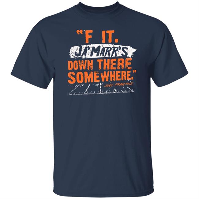 F It. Ja'marr's Down There Somewhere Shirt Cincyshirt F It. Ja'marr's Down There Somewhere Shirt Cincyshirt