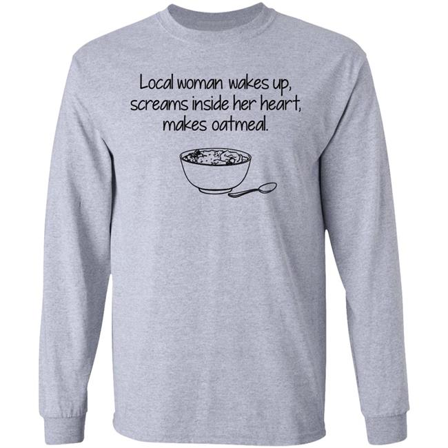 Feisty Waters Local Woman Wakes Up Scream Inside Her Heart Makes Oatmeal Shirt Feisty Waters Local Woman Wakes Up Scream Inside Her Heart Makes Oatmeal Shirt