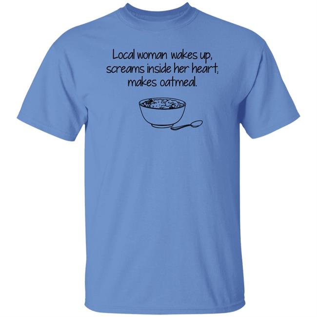 Feisty Waters Local Woman Wakes Up Scream Inside Her Heart Makes Oatmeal Shirt Feisty Waters Local Woman Wakes Up Scream Inside Her Heart Makes Oatmeal Shirt