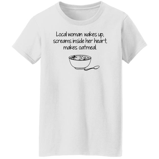 Feisty Waters Local Woman Wakes Up Scream Inside Her Heart Makes Oatmeal Shirt Feisty Waters Local Woman Wakes Up Scream Inside Her Heart Makes Oatmeal Shirt