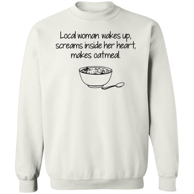 Feisty Waters Local Woman Wakes Up Scream Inside Her Heart Makes Oatmeal Shirt Feisty Waters Local Woman Wakes Up Scream Inside Her Heart Makes Oatmeal Shirt