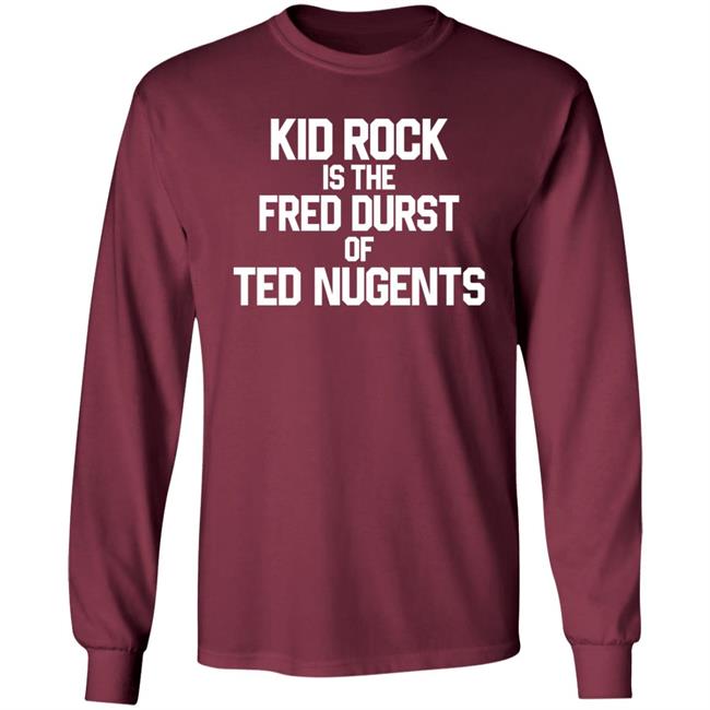 Kid Rock Is The Fred Durst Of Ted Nugents Shirt Fuckthealtright Kid Rock Is The Fred Durst Of Ted Nugents Shirt Fuckthealtright