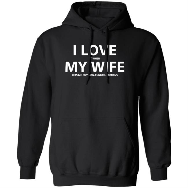 I Love It When My Wife Lets Me Buy Non-Fungible Tokens Shirt Josh Ong I Love It When My Wife Lets Me Buy Non-Fungible Tokens Shirt Josh Ong
