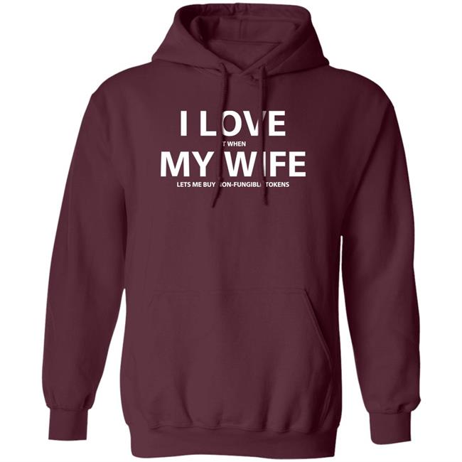 I Love It When My Wife Lets Me Buy Non-Fungible Tokens Shirt Josh Ong I Love It When My Wife Lets Me Buy Non-Fungible Tokens Shirt Josh Ong
