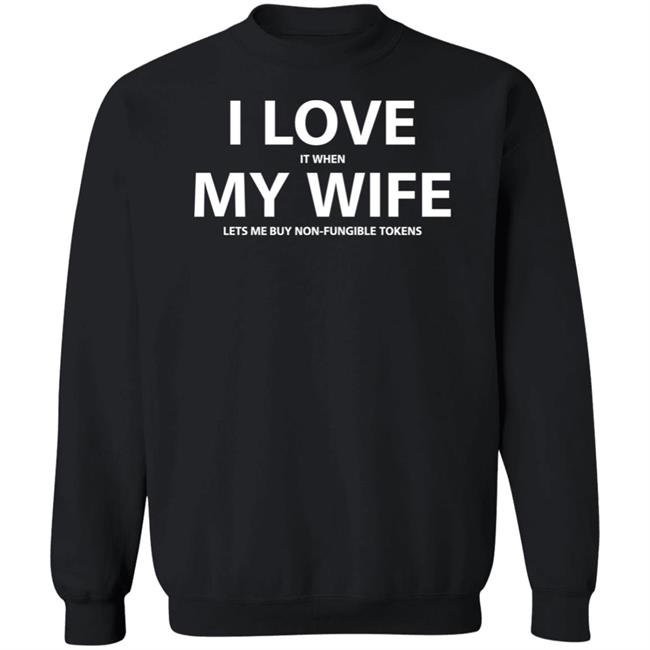 I Love It When My Wife Lets Me Buy Non-Fungible Tokens Shirt Josh Ong I Love It When My Wife Lets Me Buy Non-Fungible Tokens Shirt Josh Ong