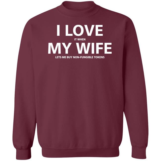 I Love It When My Wife Lets Me Buy Non-Fungible Tokens Shirt Josh Ong I Love It When My Wife Lets Me Buy Non-Fungible Tokens Shirt Josh Ong