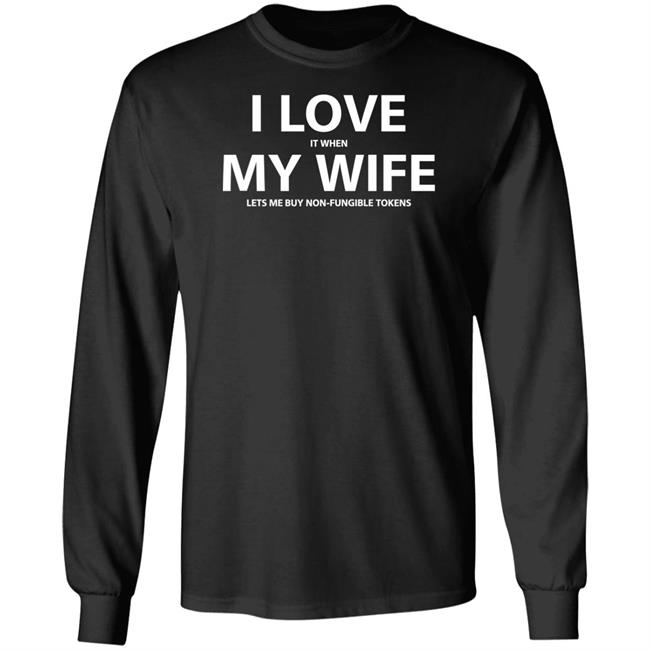 I Love It When My Wife Lets Me Buy Non-Fungible Tokens Shirt Josh Ong I Love It When My Wife Lets Me Buy Non-Fungible Tokens Shirt Josh Ong