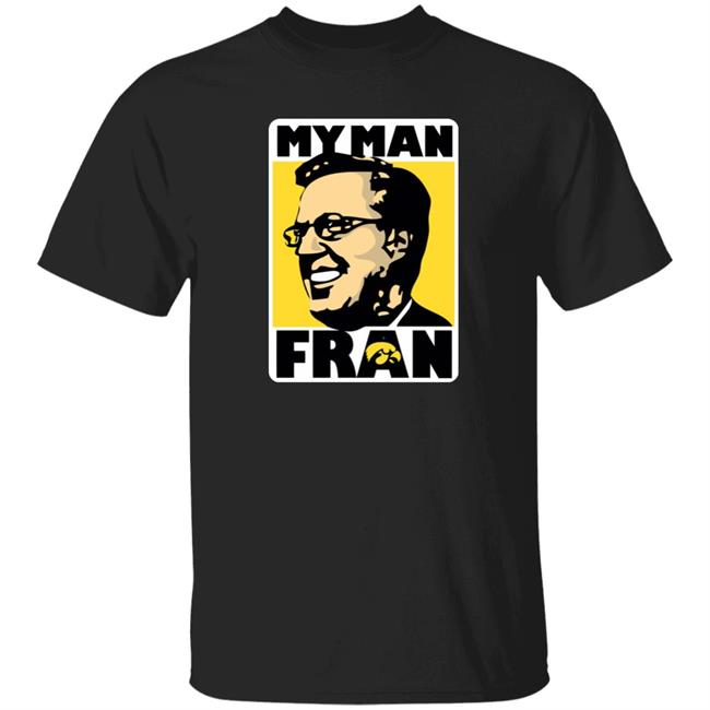 My Man Fran Shirt Coach Fran Mccaffery My Man Fran Iowa Hawkeye Basketball Shirt Retro University Of Iowa
