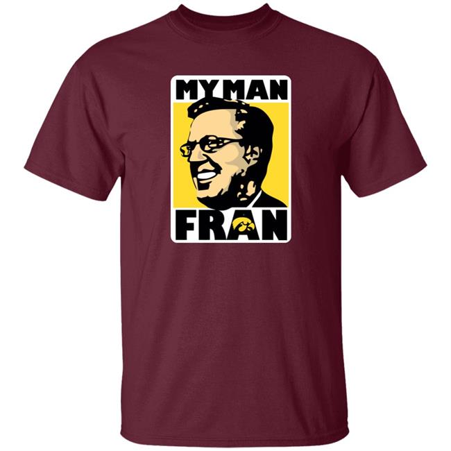 My Man Fran Shirt Coach Fran Mccaffery My Man Fran Iowa Hawkeye Basketball Shirt Retro University Of Iowa My Man Fran Shirt Coach Fran Mccaffery My Man Fran Iowa Hawkeye Basketball Shirt Retro University Of Iowa