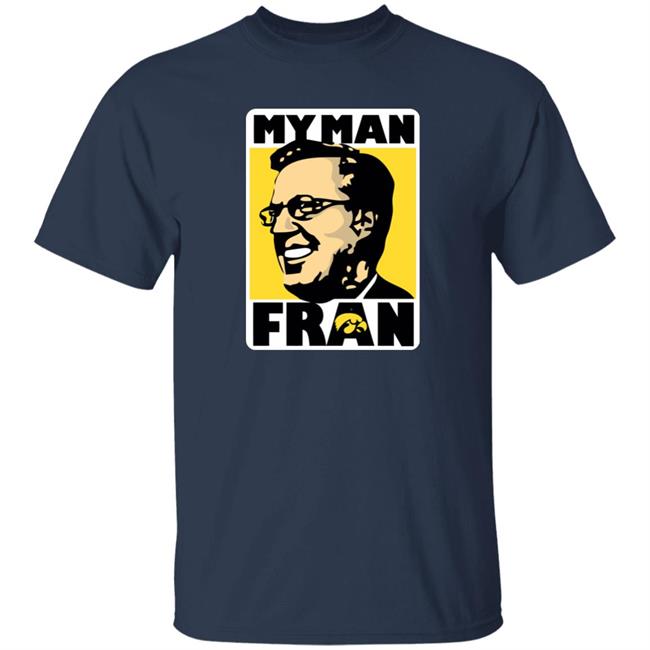 My Man Fran Shirt Coach Fran Mccaffery My Man Fran Iowa Hawkeye Basketball Shirt Retro University Of Iowa My Man Fran Shirt Coach Fran Mccaffery My Man Fran Iowa Hawkeye Basketball Shirt Retro University Of Iowa