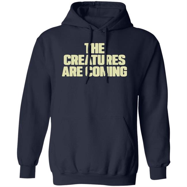 The Creatures Are Coming Hoodie Chillfrog27 Creatures Are Coming Hoodie