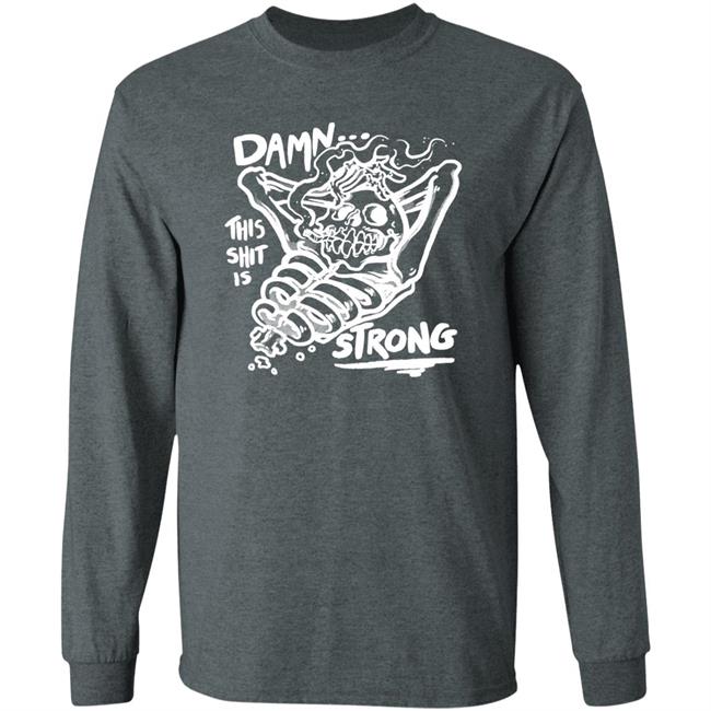 Damn This Shit Is Strong Shirt Matt Bailey Damn This Shit Is Strong Shirt Matt Bailey
